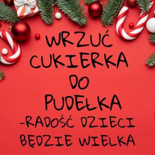 Akcja charytatywna "WRZUĆ CUKIERKA DO PUDEŁKA" 20-12-2023