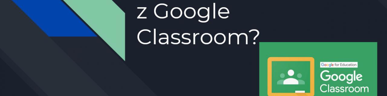 Jak korzystać z platformy do nauki zdalnej Google Classroom