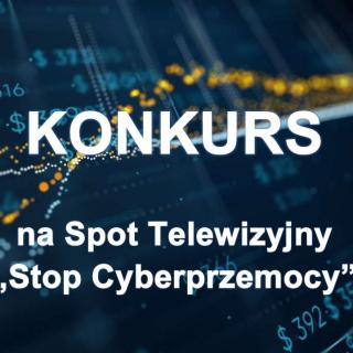 Konkurs na Spot Telewizyjny „Stop Cyberprzemocy - bezpieczeństwo w sieci”