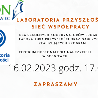 Sieć współpracy Laboratoria Przyszłości. Termin: 16.02.2023 r.  o godz. 17.00. Stacjonarnie w CDN w Sosnowcu.