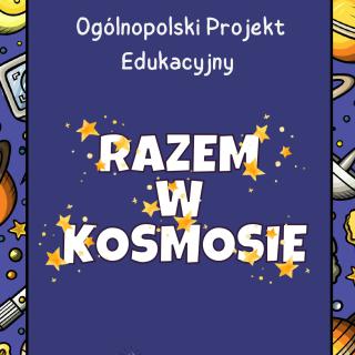 Ogólnopolski Projekt Edukacyjny RAZEM W KOSMOSIE