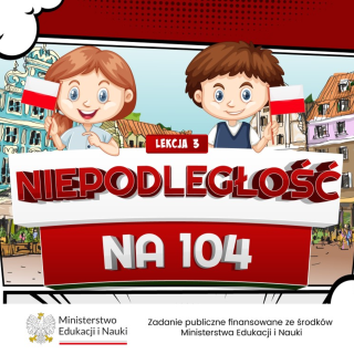 Lekcja nr 3 „Niepodległość na 104" w ramach IV edycji Ogólnopolskiej Akcji Dzieci Uczą Rodziców