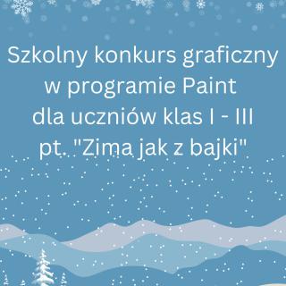 „Zima jak z bajki”   Szkolny konkurs graficzny w programie Paint dla uczniów klas I – III.