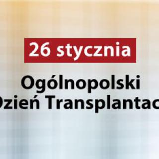  26 stycznia to  Ogólnopolski Dzień Transplantologii.