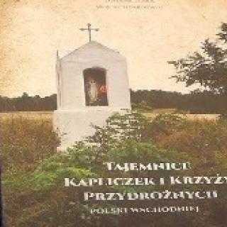 Rozstrzygnięcie konkursu  historycznego  pt. "Tajemnice kapliczek i krzyży przydrożnych Polski wschodniej"