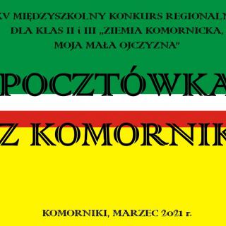 XV Gminny Konkurs Regionalny pt. „Ziemia Komornicka moja Mała Ojczyzna” dla uczniów klas II i III „Pocztówka z Komornik”