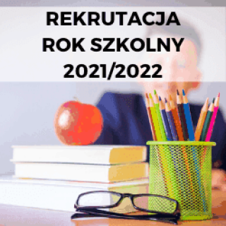 REKRUTACJA NA ROK 2021 - 2022