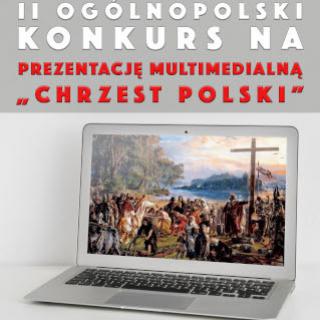 II OGÓLNOPOLSKI KONKURS  NA PREZENTACJĘ MULTIMEDIALNĄ - „Chrzest Polski"