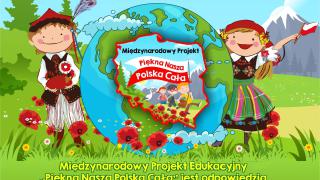 Międzynarodowy Projekt Edukacyjny "Piękna nasza Polska cała!" II edycja