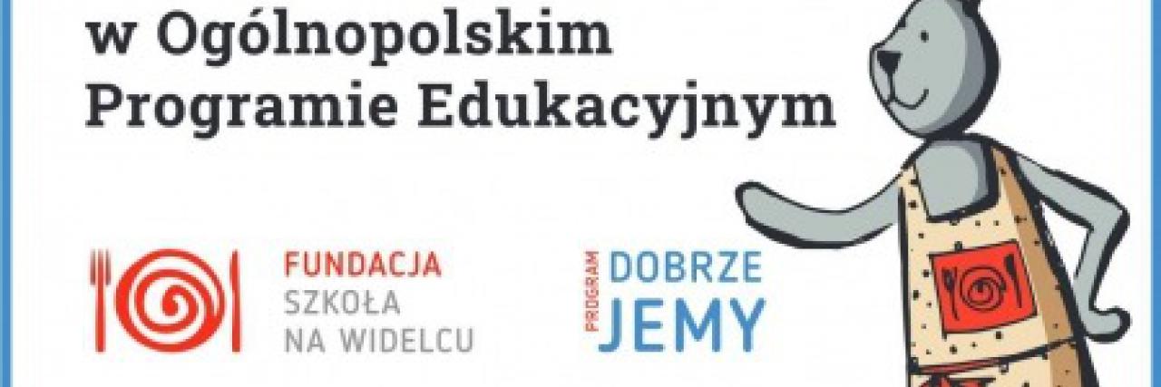 Rok szkolny: 2020/2021 Ogólnopolski Program Edukacyjny „Dobrze Jemy”.