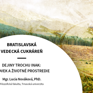 Pozvánka - Bratislavská vedecká cukráreň: „Dejiny trochu inak: človek a životné prostredie“