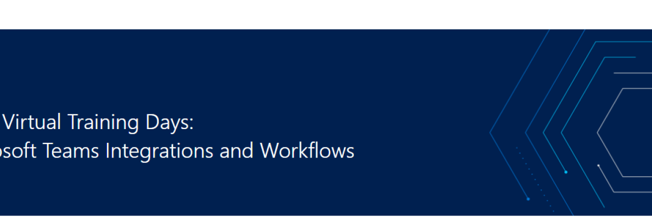 Microsoft 365 Virtual Training Days: Building Microsoft Teams Integrations and Workflows