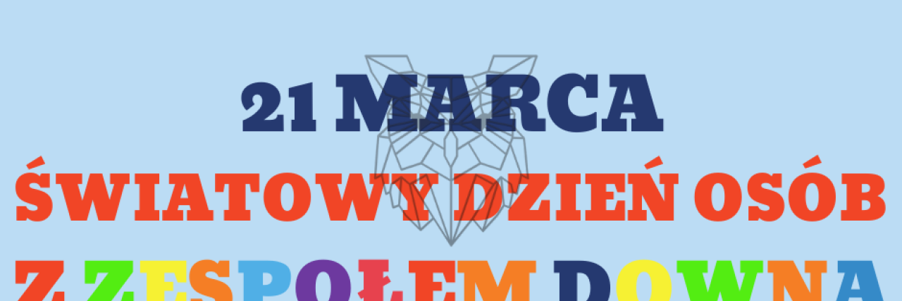 21 MARCA "Don't DOWN but UP" czyli Światowy Dzień Osób z Zespołem Downa