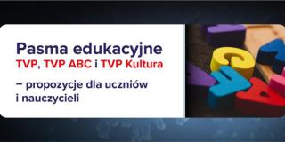 Pasma edukacyjne TVP, TVP ABC i TVP Kultura – propozycje dla uczniów