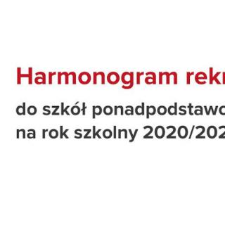 Harmonogram rekrutacji do szkół ponadpodstawowych na rok szkolny 2020 - 2021
